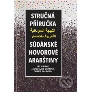 Stručná příručka súdánské hovorové arabštiny - Charif Bahbouh, Jiří Fleissig, Jacqueline Shatová