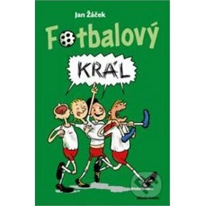 Fotbalový král - Jan Žáček, Pavel Kučera (ilustrátor)