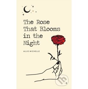 The Rose That Blooms in the Night - Allie Michelle