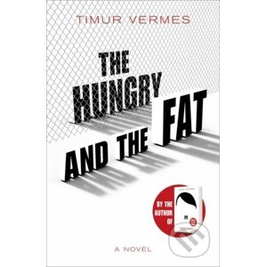The Hungry and the Fat - Timur Vermes