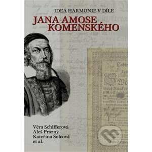 Idea harmonie v díle Jana Amose Komenského - Aleš Prázný, Věra Schifferová, Kateřina Šolcová