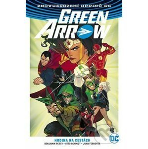 Green Arrow 5: Hrdina na cestách - Juan Ferreyra, Benjamin Percy, Otto Schmidt
