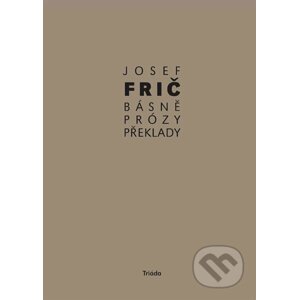 Básně, překlady, prózy (1931–1973) - Josef Frič