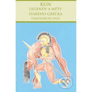 Legendy a mýty starého Grécka – Starogrécky epos - Nikolaj Albertovič Kun