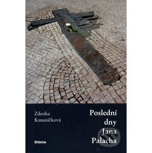 Poslední dny Jana Palacha - Zdenka Kmuníčková