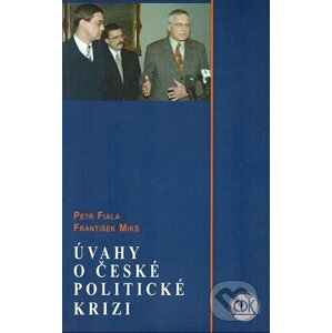 Úvahy o české politické krizi - Petr Fiala, František Mikš