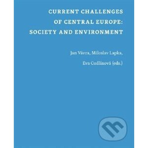 Current Challenges of Central Europe: Society and Environment - Jan Vávra, Miloslav Lapka, Eva Cudlínová