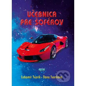 Učebnica pre šoférov a autoškoly - Ľubomír Tvorík, Dana Tvoríková