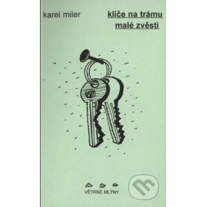 Klíče na trámu / Malé zvěsti - Karel Miler