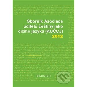 Sborník Asociace učitelů češtiny jako cizího jazyka (AUČCJ) 2012 - Zuzana Hajíčková, Richard Vacula