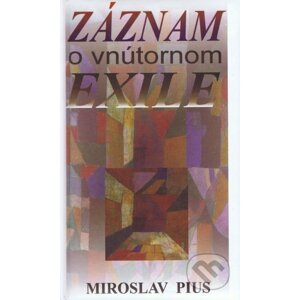 Záznam o vnútornom exile - Miroslav Pius
