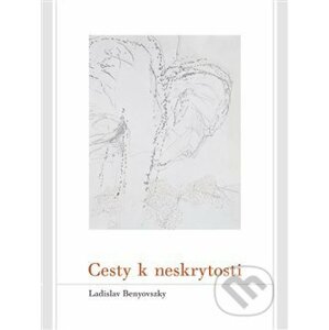 Cesty k neskrytosti - Ladislav Benyovszky