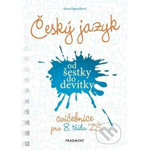 Český jazyk od šestky do devítky (cvičebnice pro 8. třídu ZŠ) - Alena Papoušková