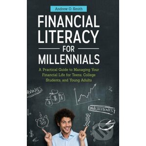 Financial Literacy for Millennials - Andrew O. Smith