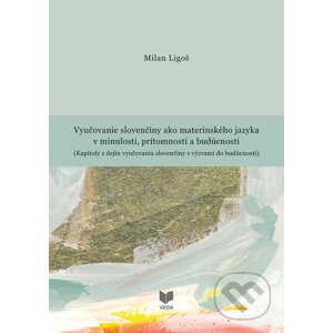 Vyučovanie slovenčiny ako materinského jazyka v minulosti - Milan Ligoš