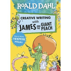 Creative Writing with James and the Giant Peach - Roald Dahl, Quentin Blake
