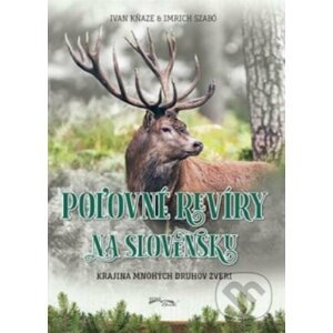 Poľovné revíry na Slovensku - Imrich Szabó, Ivan Kňaze