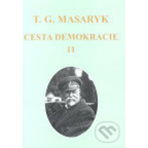 Cesta demokracie II. - Tomáš Garrigue Masaryk