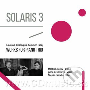 Loudová, Chaloupka, Sommer, Rataj - Solaris 3 - Works for Piano Trios - Štěpán Filípek, Anna Veverková, Martin Levický