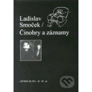 Činohry a záznamy - Ladislav Smoček