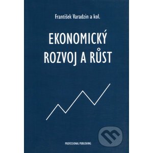 Ekonomický rozvoj a růst - František Varadzin a kol.