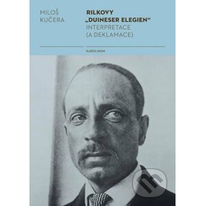 Rilkovy „Duineser Elegien“- Interpretace (a deklamace) - Miloš Kučera