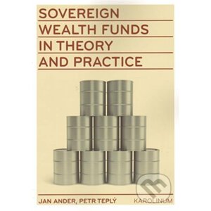 Sovereign wealth funds in theory and practice - Jan Adler, Petr Teplý