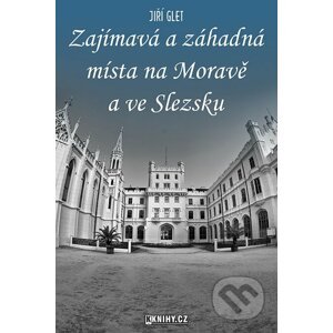 E-kniha Zajímavá a záhadná místa na Moravě a ve Slezsku - Jiří Glet