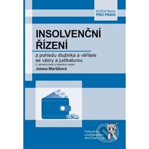 Insolvenční řízení z pohledu dlužníka a věřitele se vzory a judikaturou - Jolana Maršíková
