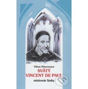 Svätý Vincent de Paul - misionár lásky - Viliam Hunermann