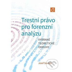 Trestní právo pro forenzní analýzu - Josef Souček