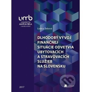 Dlhodobý vývoj finančnej situácie odvetvia ubytovacích a stravovacích služieb na Slovensku - Ľubica Šebová