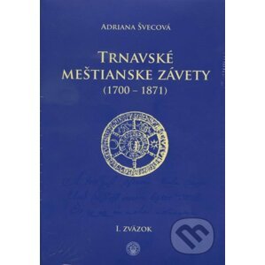 Trnavské meštianske závety (1700-1871) - Adriana Švecová