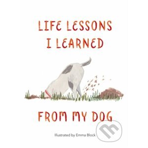 Life Lessons I Learned from my Dog - Emma Block