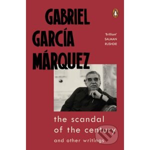 The Scandal of the Century and Other Writings - Gabriel García Márquez