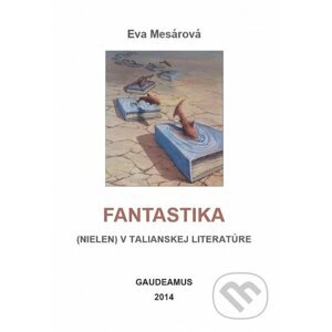 Fantastika (nielen) v talianskej literatúre - Eva Mesárová