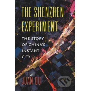 The Shenzhen Experiment - Juan Du
