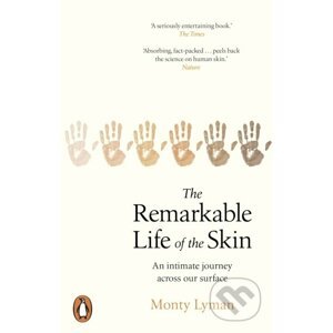 The Remarkable Life of the Skin - Monty Lyman