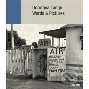 Dorothea Lange: Words + Pictures - Sarah Hermanson Meister