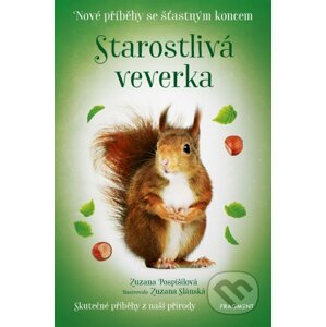 Nové příběhy se šťastným koncem: Starostlivá veverka - Zuzana Pospíšilová, Zuzana Slánská (ilustrácie)