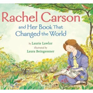 Rachel Carson and Her Book That Changed the World - Laurie Lawlor, Laura Beingessner (ilustrácie)