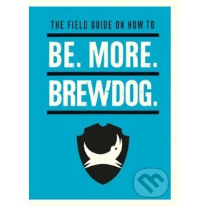 The Field Guide on How To Be. More. BrewDog - James Watt