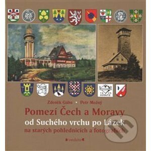 Pomezí Čech a Moravy od Suchého vrchu po Lázek - Zdeněk Gába, Petr Možný