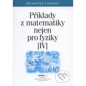 Příklady z matematiky nejen pro fyziky IV. - Jiří Kopáček a kol.