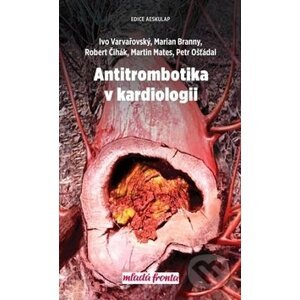 Antitrombotika v kardiologii - Ivo Varvařovský, Marian Branný, Robert Čihák