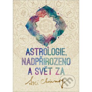 Astrologie, nadpřirozeno a svět Za - Sri Chinmoy