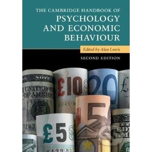 The Cambridge Handbook of Psychology and Economic Behaviour - Alan Lewis (editor)
