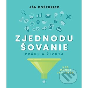 Zjednodušovanie práce a života - Ján Košturiak