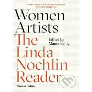 Women Artists : The Linda Nochlin Reader - Maura Reilly