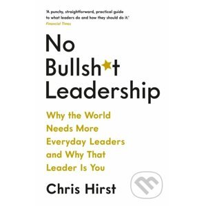 No Bullsh*t Leadership - Chris Hirst